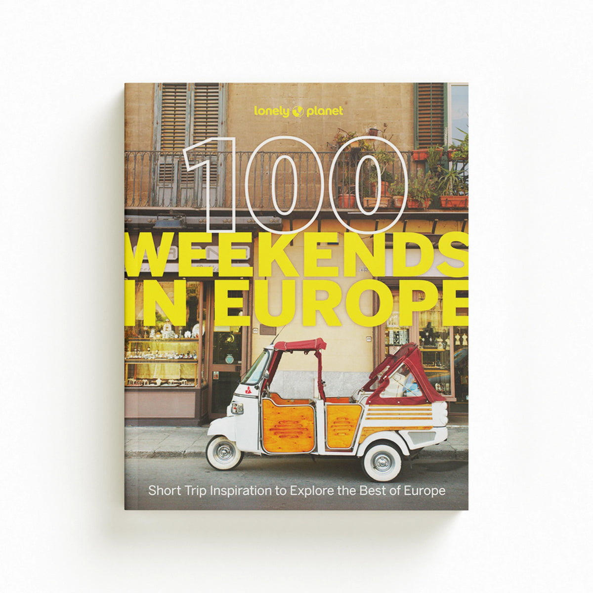 Lonely Planet 100 Weekends in Europe