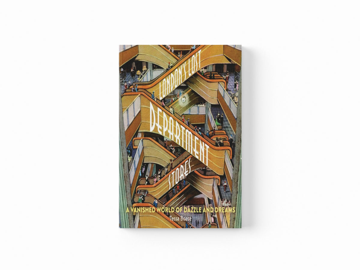 London's Lost Department Stores : A Vanished World of Dazzle and Dreams