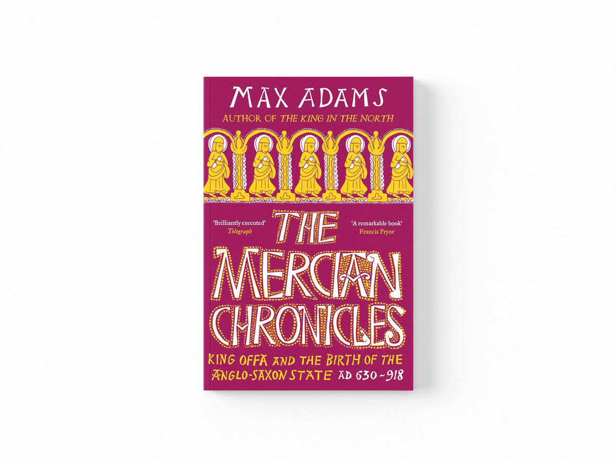 The Mercian Chronicles by Max Adams; 9781838933265