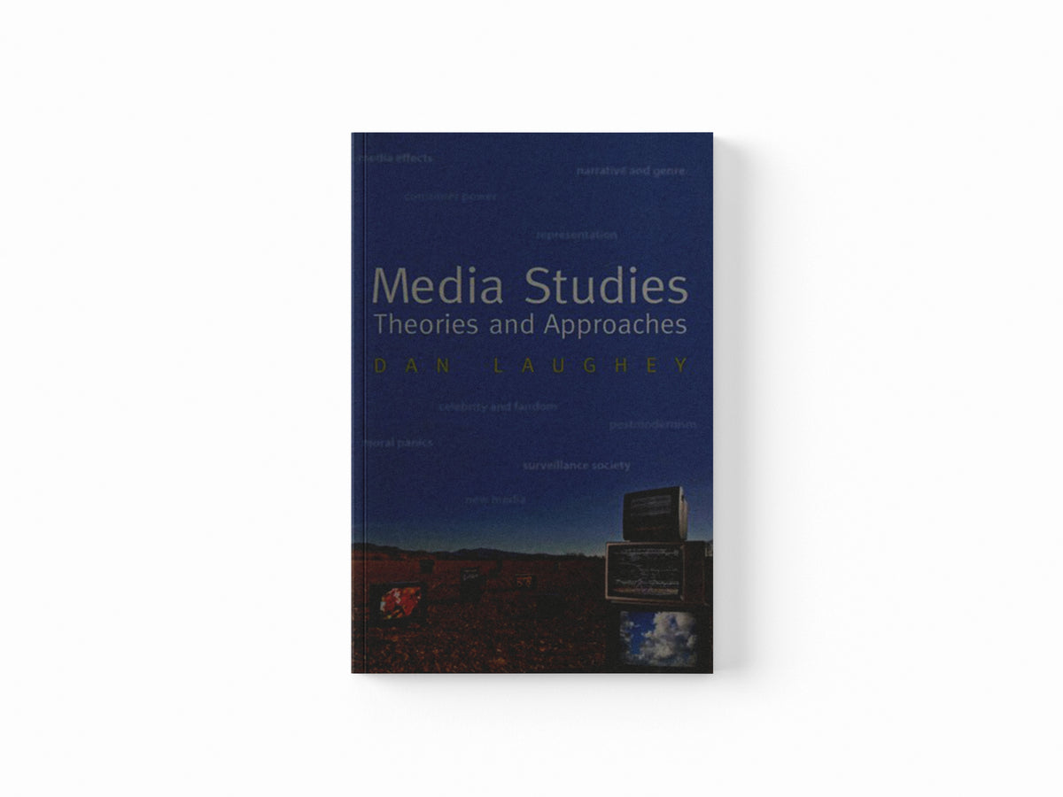 Media Studies: Theories and Approaches by Dan Laughey; 9781842433249