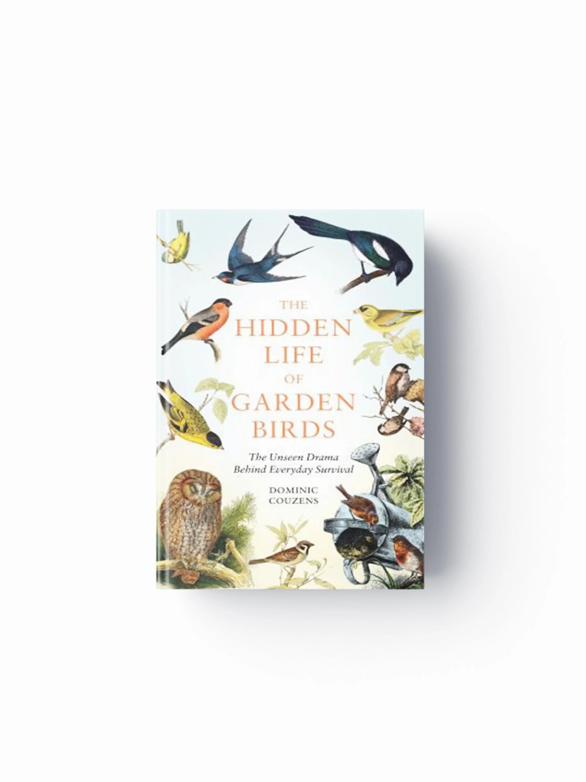 The Hidden Life of Garden Birds by Dominic  Couzens; 9781856755139