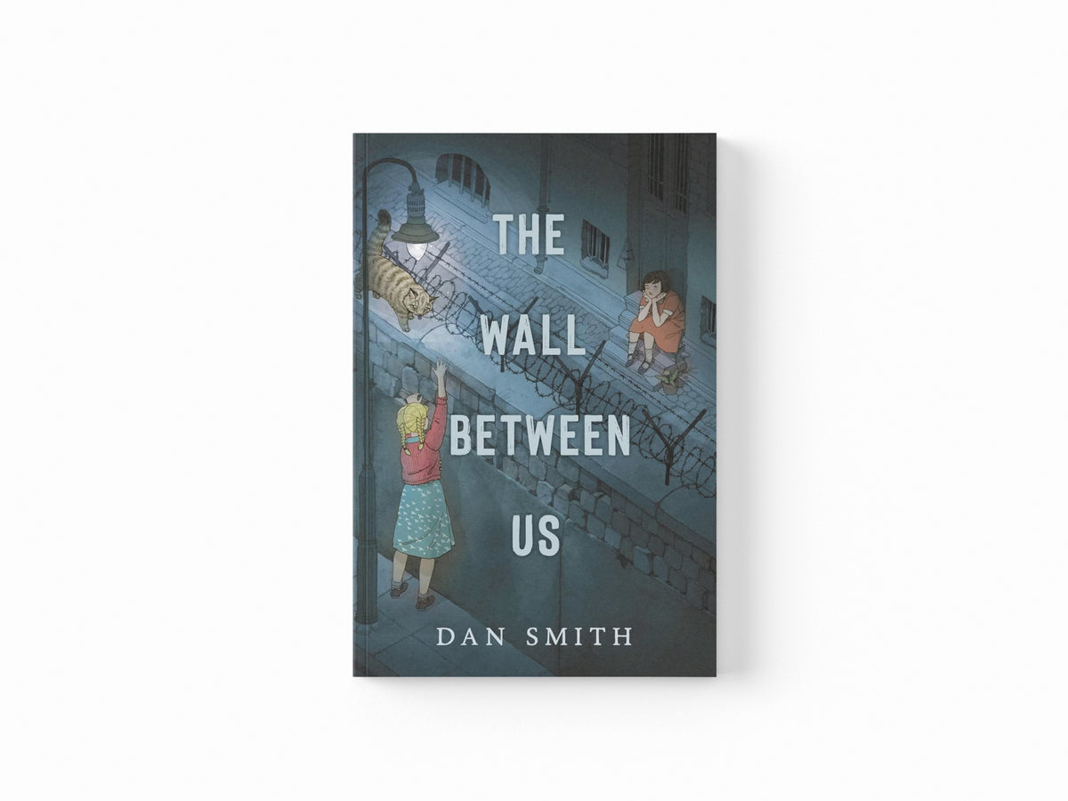 The Wall Between Us by Dan Smith; 9781912626762