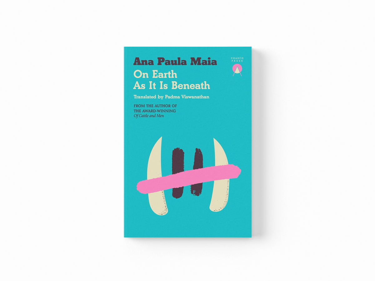 On Earth As It Is Beneath by Ana Paula Maia; 9781917260107