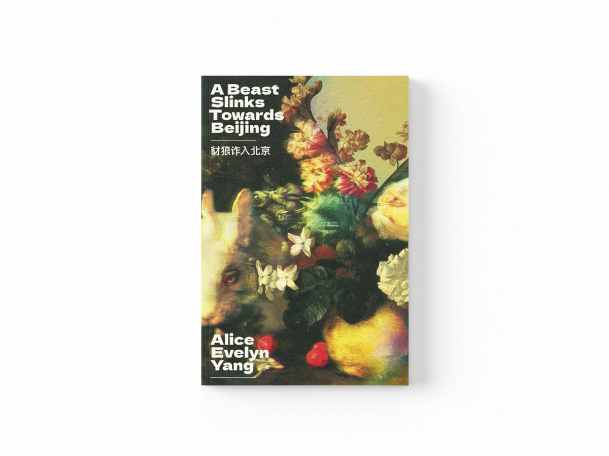 A Beast Slinks Towards Beijing by Alice Evelyn Yang; 9781917792103