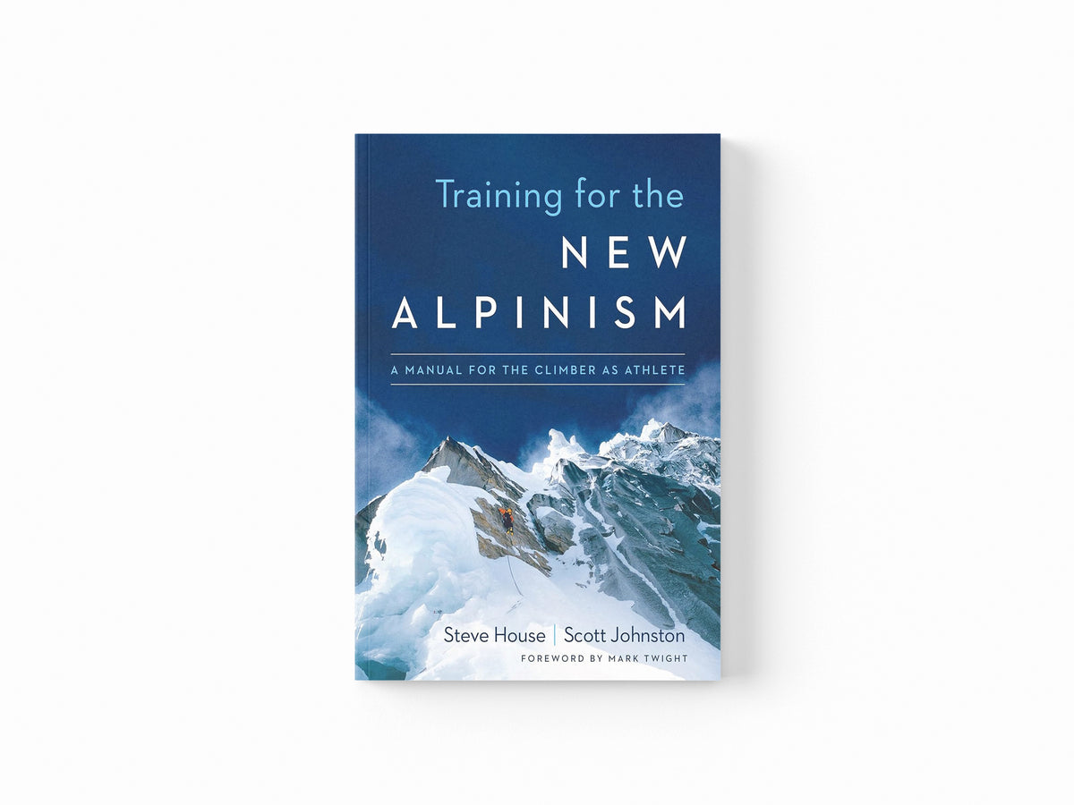 Training for the New Alpinism by Scott Johnston; Steve House; 9781938340239