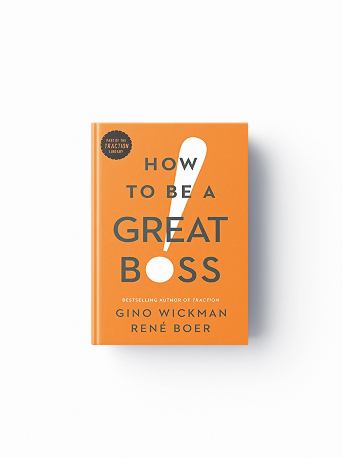 How to Be a Great Boss by Gino Wickman; Rene Boer; 9781942952848