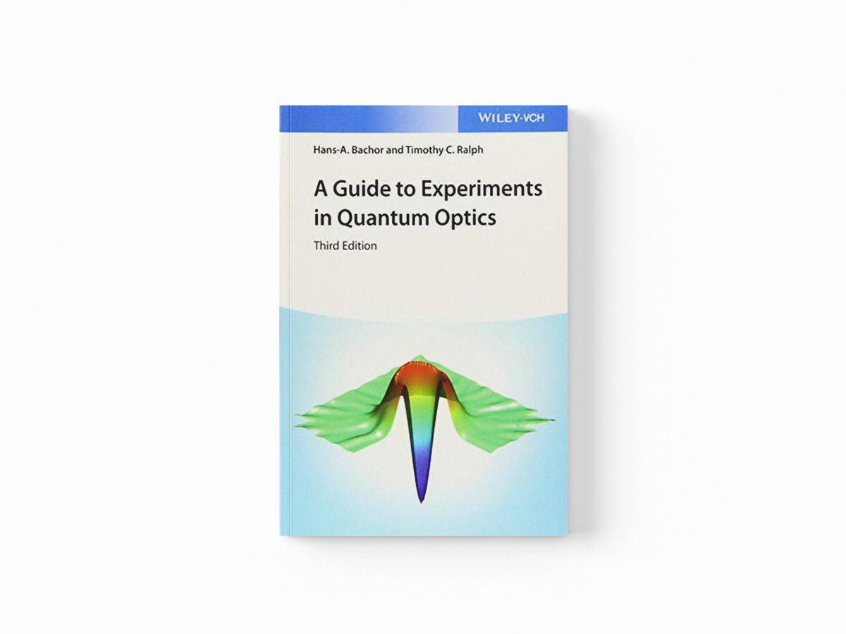 A Guide to Experiments in Quantum Optics by Hans-A.  Bachor; Timothy C.  Ralph; 9783527411931