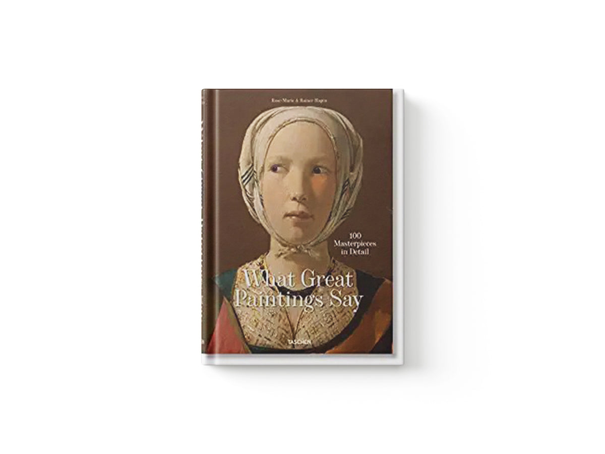 What Great Paintings Say. Masterpieces in Detail by Rainer & Rose-Marie Hagen; TASCHEN; 9783836577496