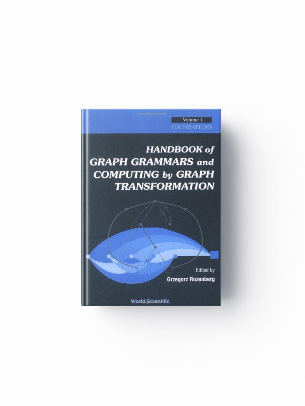 Handbook Of Graph Grammars And Computing By Graph Transformation, Vol 1: Foundations; 9789810228842